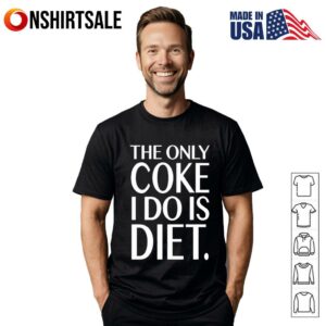 The only coke I do is diet T-Shirt