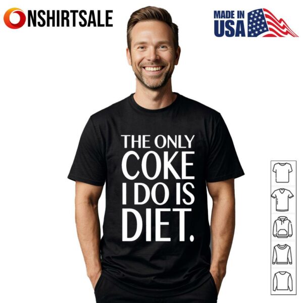 The only coke I do is diet T-Shirt
