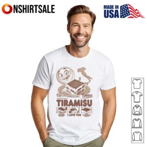Tiramisu I love you T-Shirt