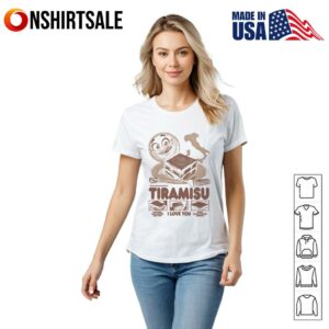 Tiramisu I love you T Shirt 2