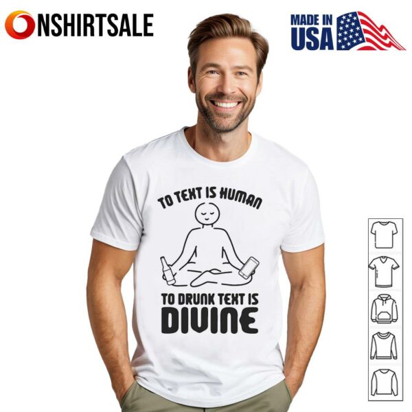 To text is human to drunk text is divine T-Shirt