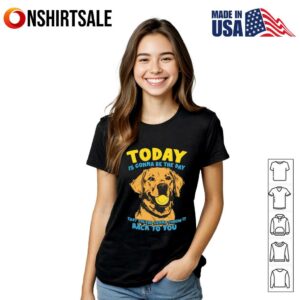 Today is gonna be the day that theyre gonna throw it back to you dog T Shirt 3