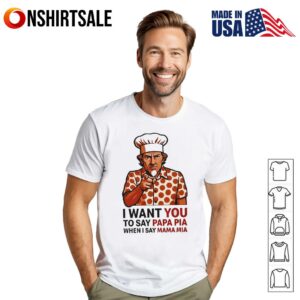 Tony Pepperoni I want you to say papa pia when I say mama mia T-Shirt