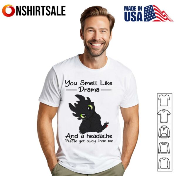 Toothless you smell like drama and a headache please get away from me T-Shirt