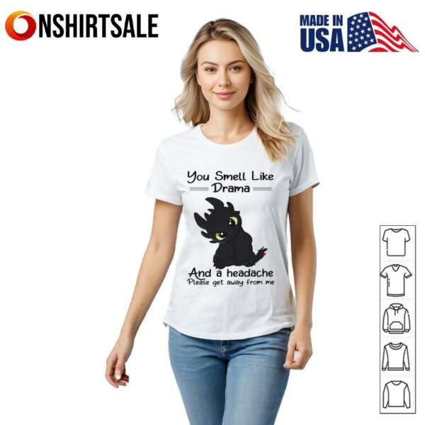 Toothless you smell like drama and a headache please get away from me T-Shirt