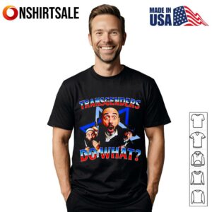 Transgenders do what T-Shirt