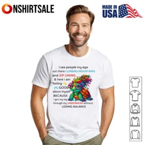 Turtle I See People My Age Out There Climbing Mountains And Zip Lining T Shirt 1