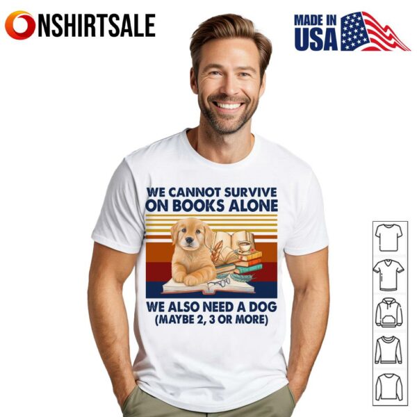 We Cannot Survive On Books Alone Dog Vintage T-Shirt