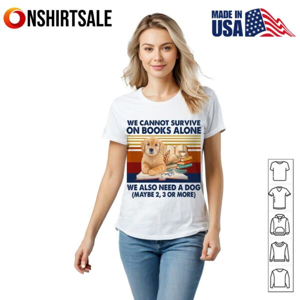 We Cannot Survive On Books Alone Dog Vintage T-Shirt