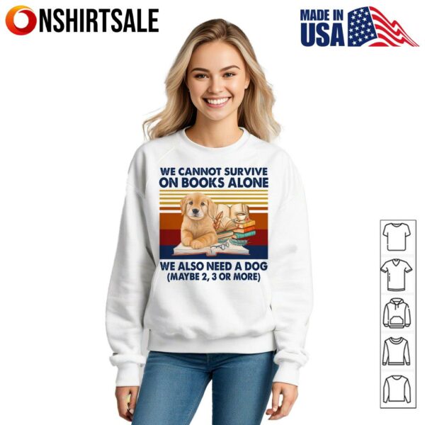 We Cannot Survive On Books Alone Dog Vintage T-Shirt