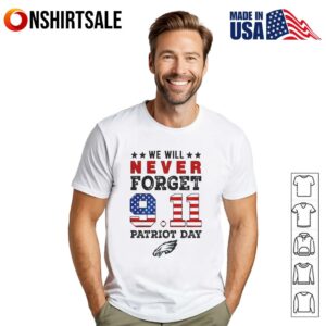 We will forget 9 11 Patriot Day Philadelphia Eagles T-Shirt