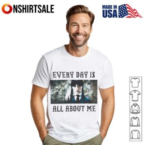 Wednesday Girls Halloween every day is all about me. T-Shirt