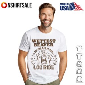 Wettest Beaver on the Amusement Park Log Ride T-Shirt