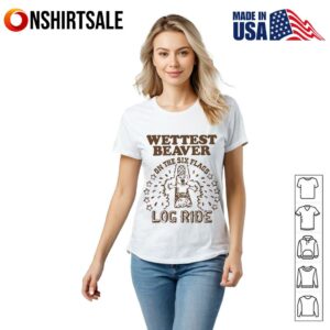 Wettest Beaver on the Amusement Park Log Ride T Shirt 2