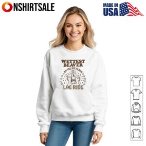 Wettest Beaver on the Amusement Park Log Ride T Shirt 3