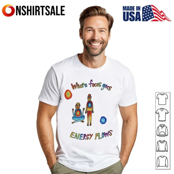 Where Focus Goes Energy Flows T-Shirt