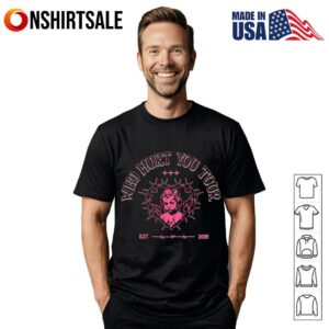 Who hurt you tour 2025 T-Shirt