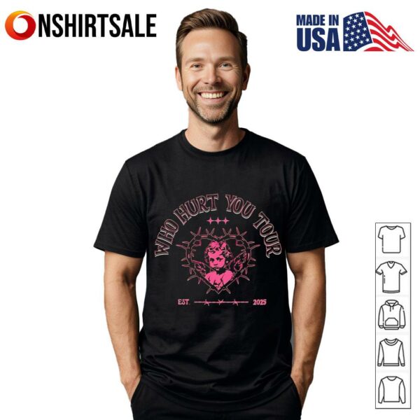 Who hurt you tour 2025 T-Shirt