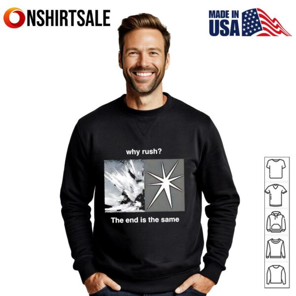 Why rush the end is the same T-Shirt
