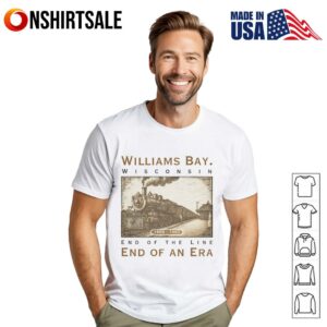 Williams Bay Wisconsin end of the line end of an era T-Shirt