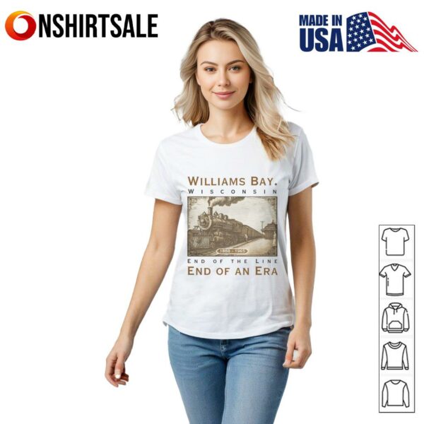 Williams Bay Wisconsin end of the line end of an era T-Shirt