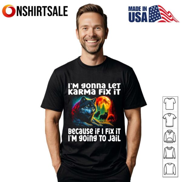 Wolf I’m Gonna Let Karma Fix It Because If I Fix It T-Shirt
