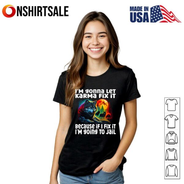 Wolf I’m Gonna Let Karma Fix It Because If I Fix It T-Shirt