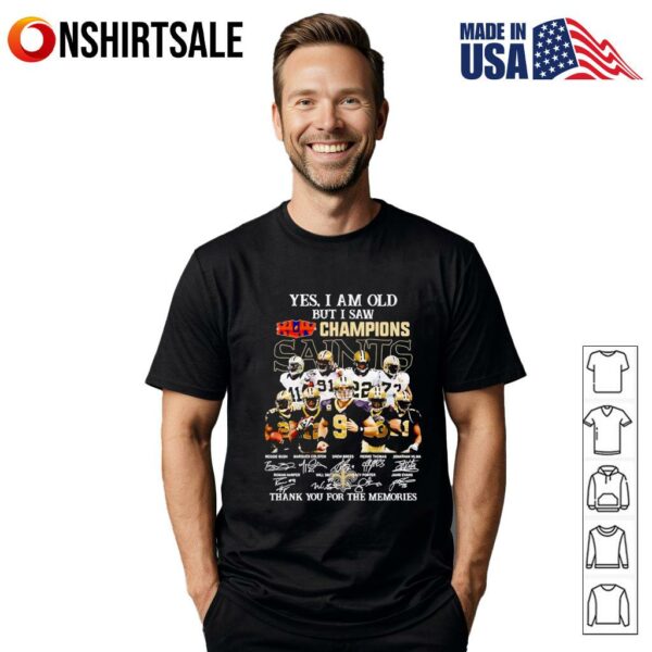 Yes I am old but I saw Champions New Orleans Saints thank you for the memories T-Shirt