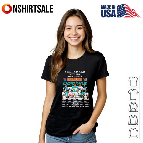 Yes I am old but I saw back 2 back Champions Miami Dolphins thank you for the memories T-Shirt