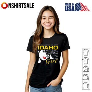 You Can Take This Girl Out of Idaho Funny T Shirt 3