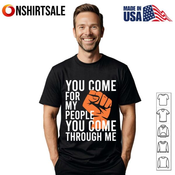 You Come for My People You Come Through Me T-Shirt