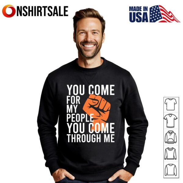 You Come for My People You Come Through Me T-Shirt