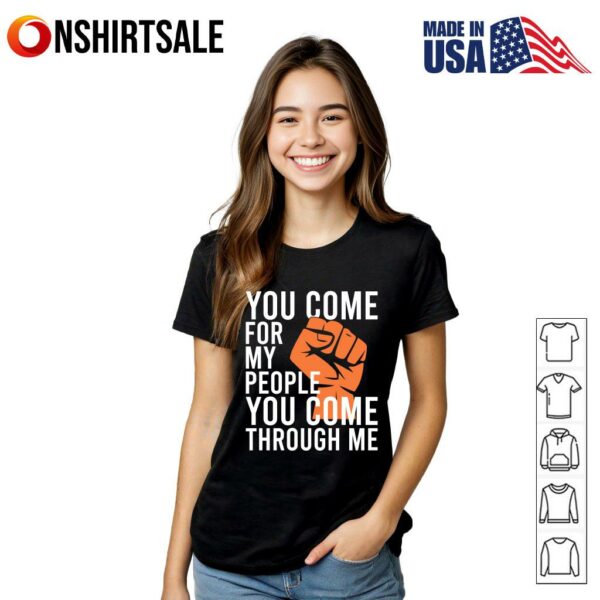 You Come for My People You Come Through Me T-Shirt