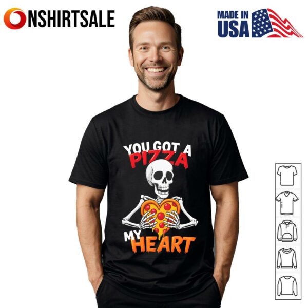 You Got A Pizza My Heart T-Shirt
