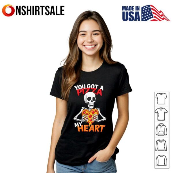 You Got A Pizza My Heart T-Shirt