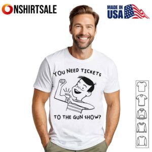 You Need Tickets To The Gun Show Funny Retro Flexing T Shirt 1