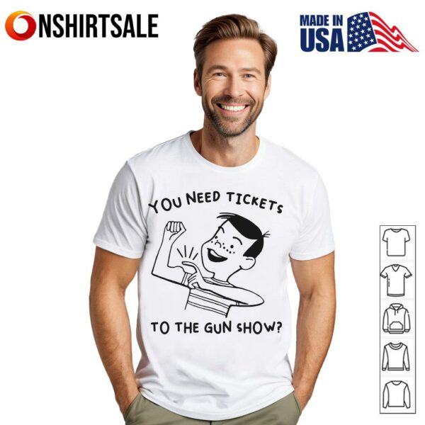 You Need Tickets To The Gun Show Funny Retro Flexing T-Shirt