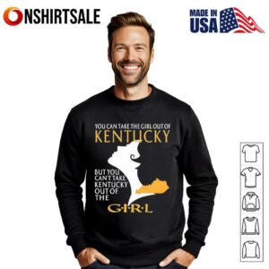 You can take the girl out of kentucky but you can't take kentucky out of the girl T Shirt 3