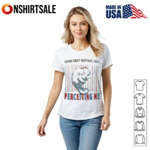 You first mistake was perceiving me T Shirt 2