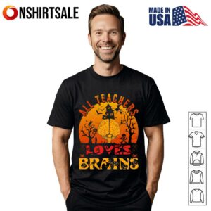 All Teachers Love Brains Funny Zombie Halloween Teacher T Shirt 1