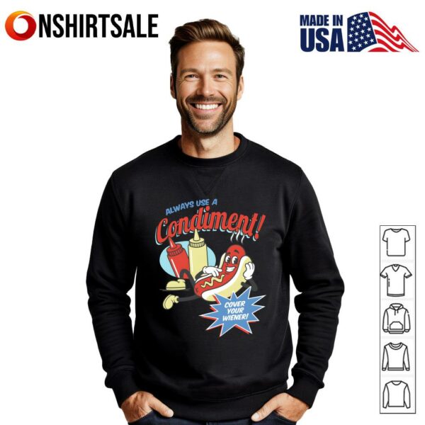 Always Use A Condiment Cover Your Wiener Hot Dog T-Shirt