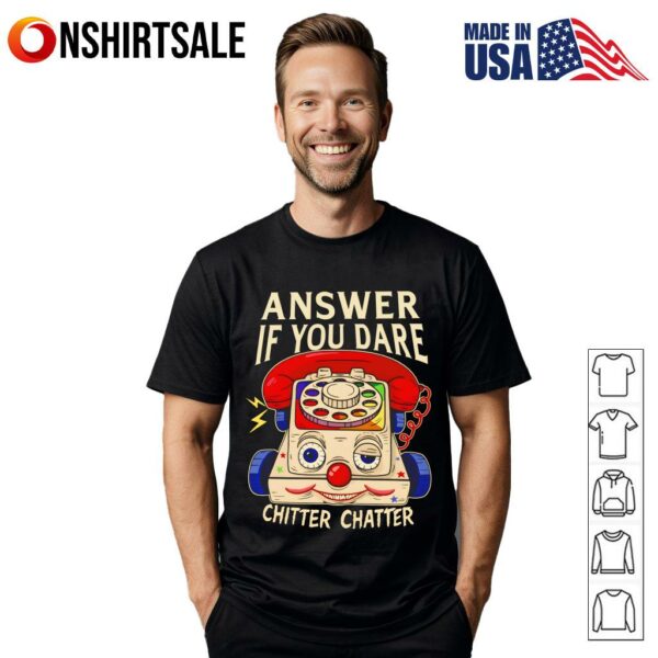 Answer If You Dare Chitter Chatter T-Shirt