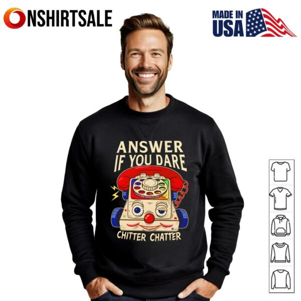 Answer If You Dare Chitter Chatter T-Shirt