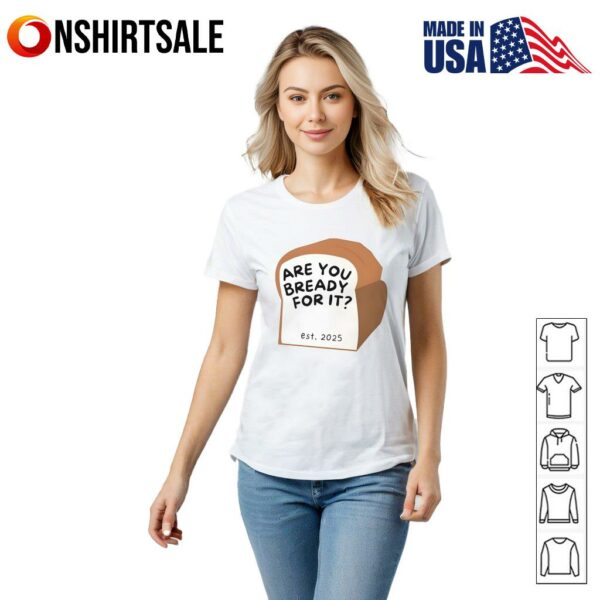 Are You Bready for It Funny Bread T-Shirt