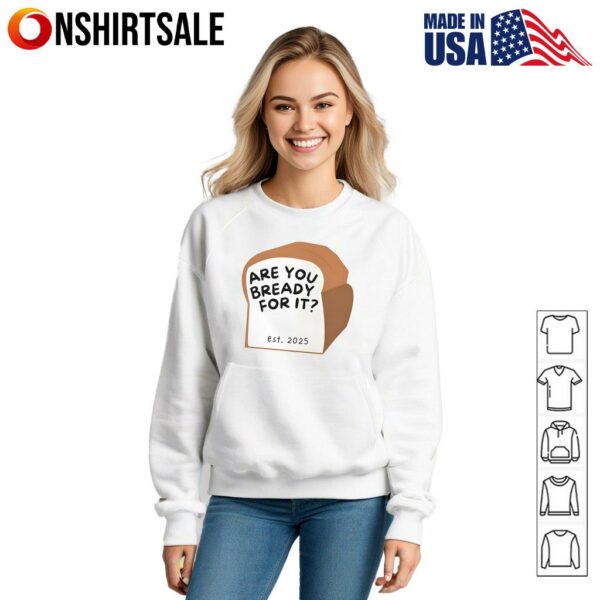 Are You Bready for It Funny Bread T-Shirt