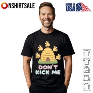 Bees Don’t Kick Me T-Shirt