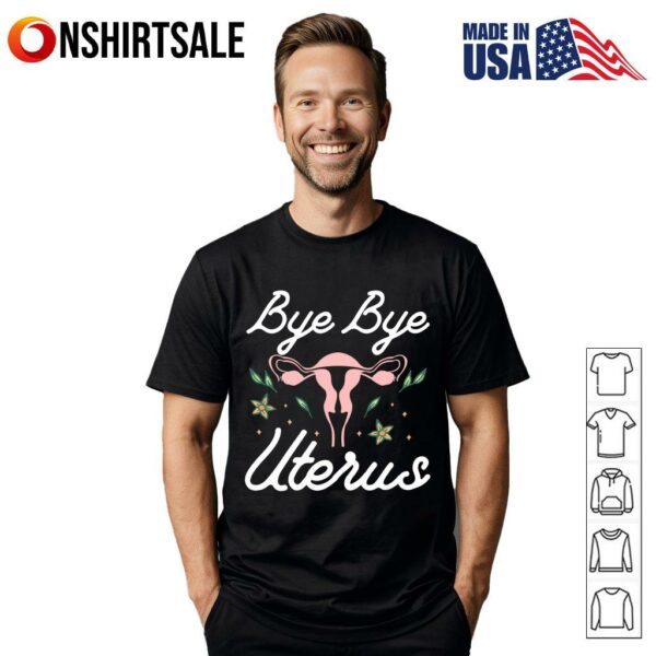 Bye bye Uterus T-Shirt