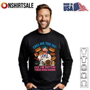 Call Me The Vet Cuz I Be Puttin These Dogs Down T Shirt 2