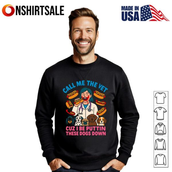 Call Me The Vet Cuz I Be Puttin These Dogs Down T-Shirt