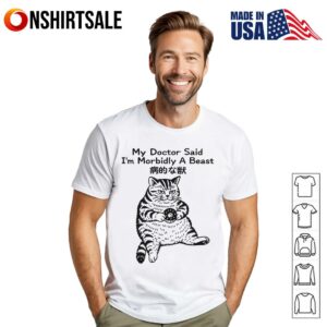 Cat My Doctor Said Im Morbidly A Beast T Shirt 1